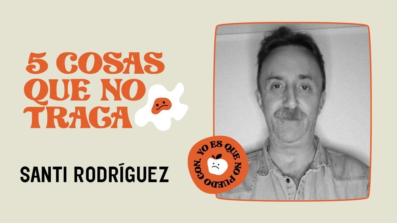 5 cosas que no traga... Santi Rodríguez