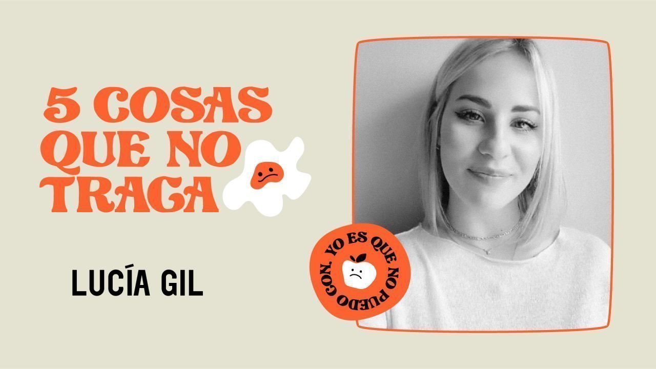 5 cosas que no traga... Lucía Gil